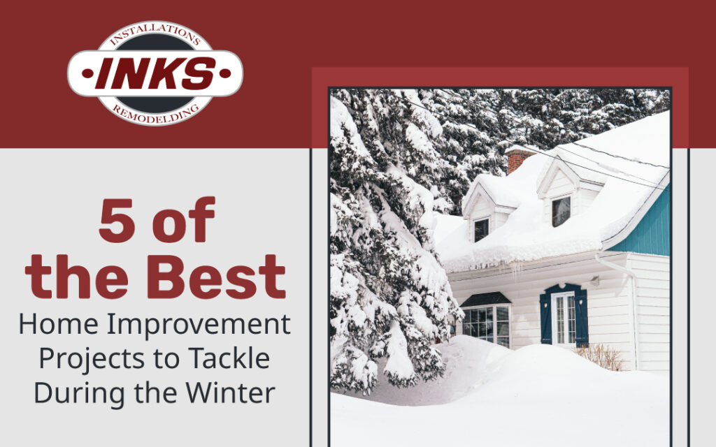 5 of the Best Home Improvement Projects to Tackle During the Winter